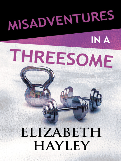 Title details for Misadventures in a Threesome by Elizabeth Hayley - Available